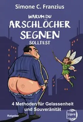 Franzius |  Warum du Arschlöcher segnen solltest | eBook | Sack Fachmedien