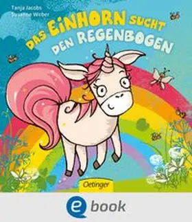 Weber |  Das Einhorn sucht den Regenbogen | eBook | Sack Fachmedien