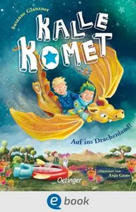 Glanzner |  Kalle Komet 2. Auf ins Drachenland! | eBook | Sack Fachmedien