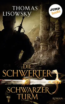 Lisowsky |  DIE SCHWERTER - Band 5: Schwarzer Turm | eBook | Sack Fachmedien