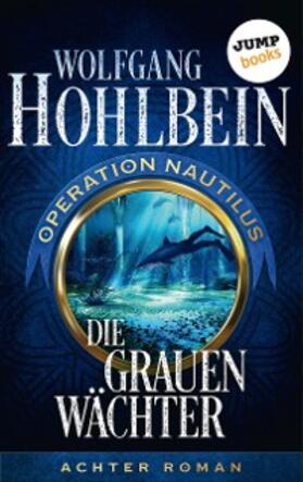 Hohlbein |  Die grauen Wächter: Operation Nautilus - Achter Roman | eBook | Sack Fachmedien