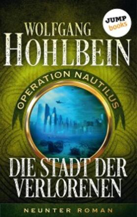 Hohlbein |  Die Stadt der Verlorenen: Operation Nautilus - Neunter Roman | eBook | Sack Fachmedien