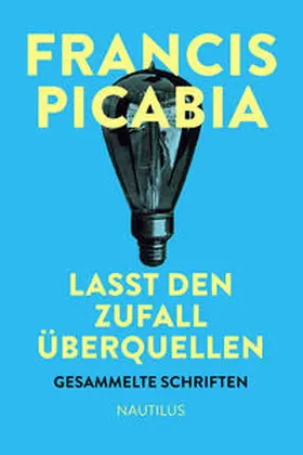 Picabia |  Lasst den Zufall überquellen | Buch |  Sack Fachmedien