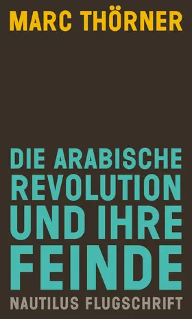 Thörner |  Die arabische Revolution und ihre Feinde | eBook | Sack Fachmedien