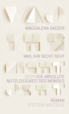 Saiger |  Was ihr nicht seht oder Die absolute Nutzlosigkeit des Mondes | Buch |  Sack Fachmedien