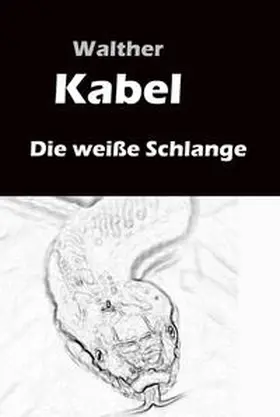 Kabel |  Die weiße Schlange | eBook | Sack Fachmedien