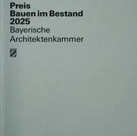 Bayerische Architektenkammer |  Preis Bauen im Bestand 2025 | Buch |  Sack Fachmedien