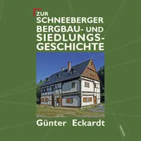 Eckardt |  Zur Schneeberger Bergbau- und Siedlungsgeschichte | Buch |  Sack Fachmedien