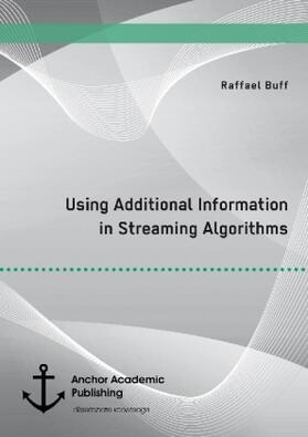 Buff |  Using Additional Information in Streaming Algorithms | Buch |  Sack Fachmedien