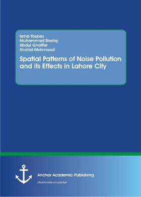 Younes / Shafiq / Ghaffar |  Spatial Patterns of Noise Pollution and its Effects in Lahore City | Buch |  Sack Fachmedien