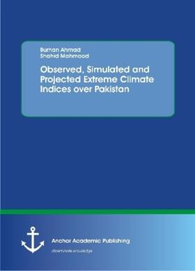 Ahmad / Mahmood |  Observed, Simulated and Projected Extreme Climate Indices over Pakistan | Buch |  Sack Fachmedien