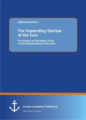 Zaman | The Impending Demise of the Euro. The Impact of Monetary Policy on the Sustainability of the Euro | Buch | 978-3-96067-176-3 | www.sack.de