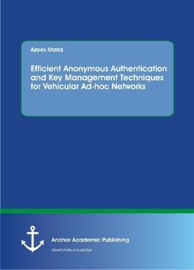 Maria |  Efficient Anonymous Authentication and Key Management Techniques for Vehicular Ad-hoc Networks | Buch |  Sack Fachmedien