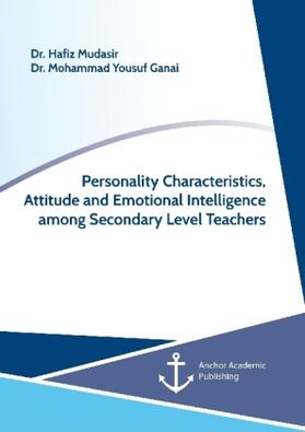 Mudasir / Ganai | Personality Characteristics, Attitude and Emotional Intelligence among Secondary Level Teachers | Buch | 978-3-96067-183-1 | www.sack.de