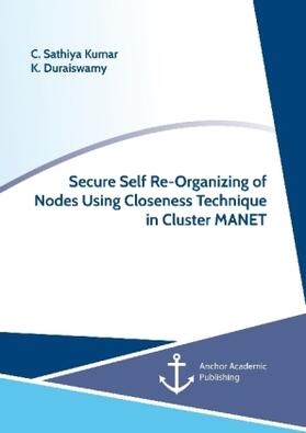 Sathiya Kumar / Duraiswamy | Secure Self Re-Organizing of Nodes Using Closeness Technique in Cluster MANET | Buch | 978-3-96067-185-5 | www.sack.de