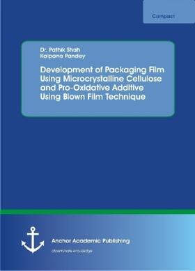 Shah / Pandey |  Development of Packaging Film Using Microcrystalline Cellulose and Pro-Oxidative Additive Using Blown Film Technique | Buch |  Sack Fachmedien