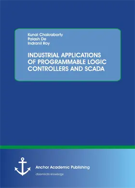 Chakraborty / De / Roy |  INDUSTRIAL APPLICATIONS OF PROGRAMMABLE LOGIC CONTROLLERS AND SCADA | eBook | Sack Fachmedien