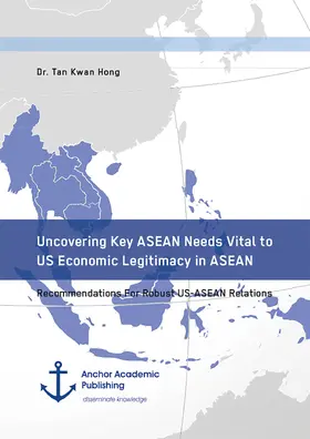 Kwan Hong |  Uncovering Key ASEAN Needs Vital to US Economic Legitimacy in ASEAN. Recommendations For Robust US-ASEAN Relations | eBook | Sack Fachmedien
