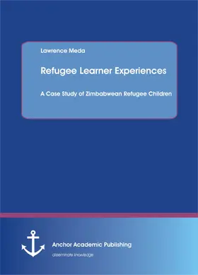 Meda |  Refugee Learner Experiences. A Case Study of Zimbabwean Refugee Children | eBook | Sack Fachmedien
