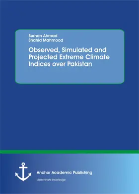Ahmad / Mahmood |  Observed, Simulated and Projected Extreme Climate Indices over Pakistan | eBook | Sack Fachmedien