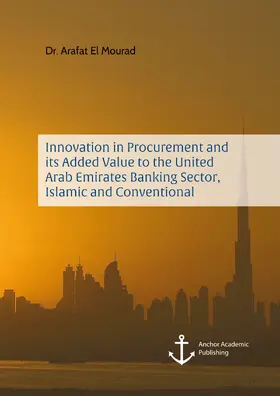 El Mourad |  Innovation in Procurement and its Added Value to the United Arab Emirates Banking Sector, Islamic and Conventional | eBook | Sack Fachmedien