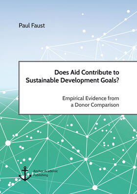 Faust |  Does Aid Contribute to Sustainable Development Goals? Empirical Evidence from a Donor Comparison | eBook | Sack Fachmedien