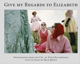  Peter Bialobrzeski, Give my Regards to Elizabeth | Buch |  Sack Fachmedien