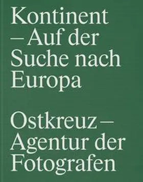 OSTKREUZ– Agentur der Fotografen in Zusammenarbeit mit der Akademie der Künste, Berlin / Taubhorn / Odenthal |  Kontinent - Auf der Suche nach Europa | Buch |  Sack Fachmedien