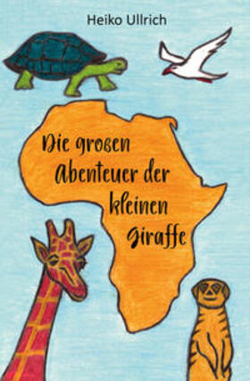 Ullrich | Die großen Abenteuer der kleinen Giraffe | E-Book | sack.de
