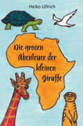 Ullrich |  Die großen Abenteuer der kleinen Giraffe | eBook | Sack Fachmedien