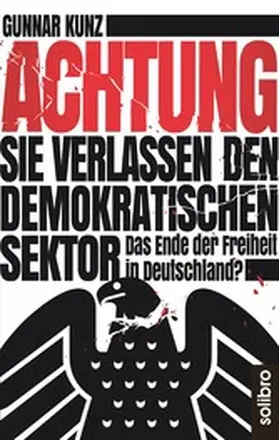 Kunz |  Achtung Sie verlassen den demokratischen Sektor | eBook | Sack Fachmedien