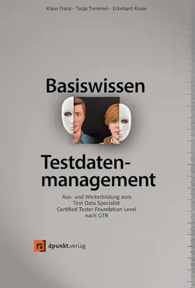Franz / Tremmel / Kruse |  Basiswissen Testdatenmanagement | eBook | Sack Fachmedien