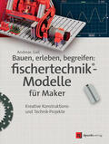 Gail |  Bauen, erleben, begreifen: fischertechnik®-Modelle für Maker | eBook | Sack Fachmedien