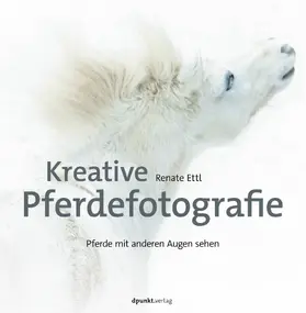Ettl |  Kreative Pferdefotografie | eBook | Sack Fachmedien