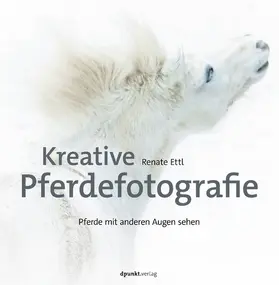 Ettl |  Kreative Pferdefotografie | eBook | Sack Fachmedien