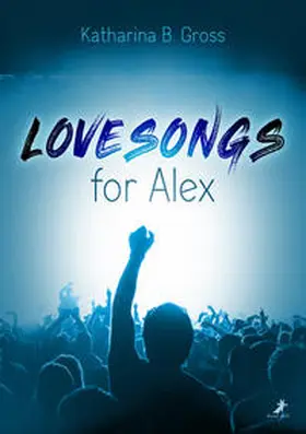 Gross | Lovesongs for Alex | Buch | 978-3-96089-265-6 | www.sack.de