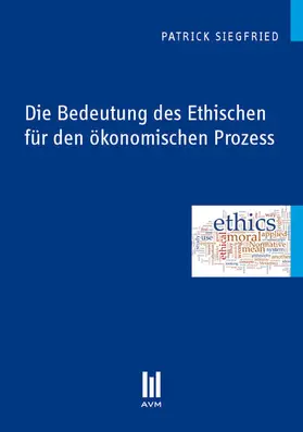 Siegfried |  Die Bedeutung des Ethischen für den ökonomischen Prozess | eBook | Sack Fachmedien
