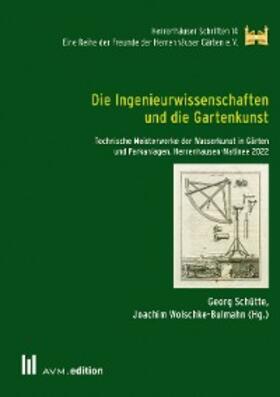 Schütte / Wolschke-Bulmahn |  Die Ingenieurwissenschaften und die Gartenkunst | eBook | Sack Fachmedien