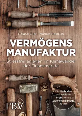 Eller / Heinrich |  Vermögensmanufaktur – Stressfrei anlegen im Klimawandel der Finanzmärkte | eBook | Sack Fachmedien