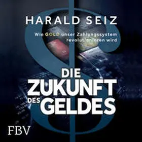 Seiz |  Die Zukunft des Geldes | Sonstiges |  Sack Fachmedien