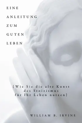 Irvine / Schuler / Knupper | Eine Anleitung zum guten Leben | E-Book | sack.de