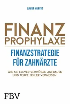 Horvat | Finanzprophylaxe – Finanzstrategie für Zahnärzte | E-Book | www.sack.de