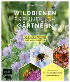 Oftring |  Wildbienenfreundlich gärtnern für Balkon, Terrasse und kleine Gärten | Buch |  Sack Fachmedien