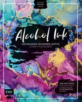 Delâge |  Alcohol Ink – Grundlagen, Techniken, Motive Schritt für Schritt | Buch |  Sack Fachmedien