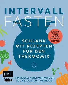 verschiedene |  Intervallfasten – Schlank mit Rezepten für den Thermomix – Individuell abnehmen mit der 5:2-, 16:8- oder 20:4-Methode | eBook | Sack Fachmedien