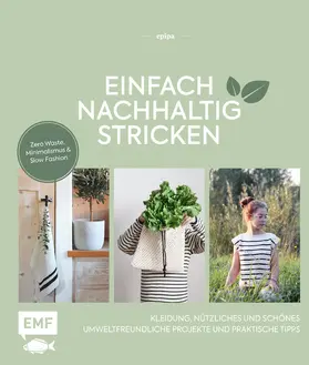epipa | Einfach nachhaltig stricken – Kleidung, Nützliches und Schönes – Umweltfreundliche Projekte und praktische Tipps | E-Book | sack.de