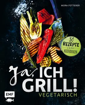 Fütterer |  Ja, ich grill! - Vegetarisch | eBook | Sack Fachmedien