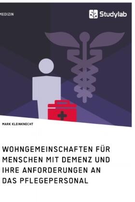 Kleinknecht | Wohngemeinschaften für Menschen mit Demenz und ihre Anforderungen an das Pflegepersonal | Buch | 978-3-96095-145-2 | sack.de