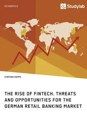 Hoppe |  The Rise of FinTech. Threats and Opportunities for the German Retail Banking Market | eBook | Sack Fachmedien