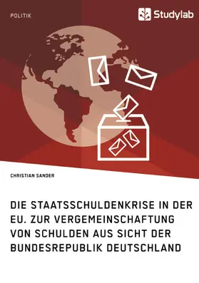 Sander |  Die Staatsschuldenkrise in der EU. Zur Vergemeinschaftung von Schulden aus Sicht der Bundesrepublik Deutschland | eBook | Sack Fachmedien